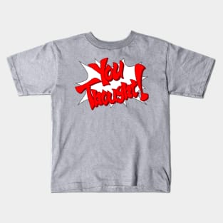 You Thought! Kids T-Shirt